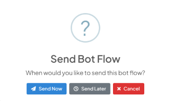 Send Bot Flow dialog asking When would you like to send this bot flow, with Send Now, Send Later, and Cancel buttons