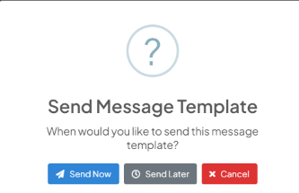 Send Message Template dialog asking When would you like to send this message template, with Send Now, Send Later, and Cancel buttons