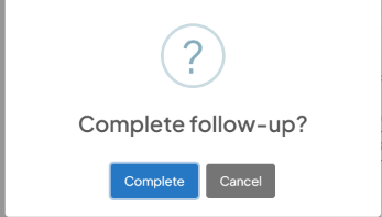 Complete follow-up? confirmation dialog with Complete and Cancel buttons