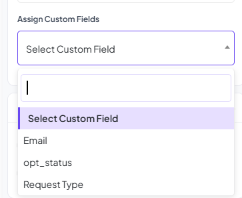 Assign Custom Fields dropdown open, listing Email, opt_status, and Request Type